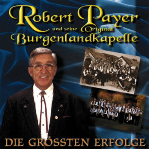 Robert Payer und seine Original Burgenlandkapelle – Die größten Erfolge