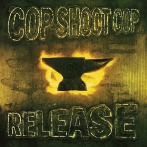 Cop Shoot Cop – Release