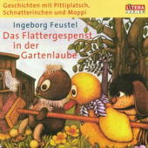 Pittiplatsch, Schnatterinchen und Moppi – Das Flattergespenst in der Gartenlaube