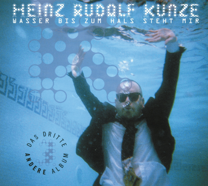 Heinz Rudolf Kunze – Wasser bis zum Hals steht mir - Das Dritte Andere Album