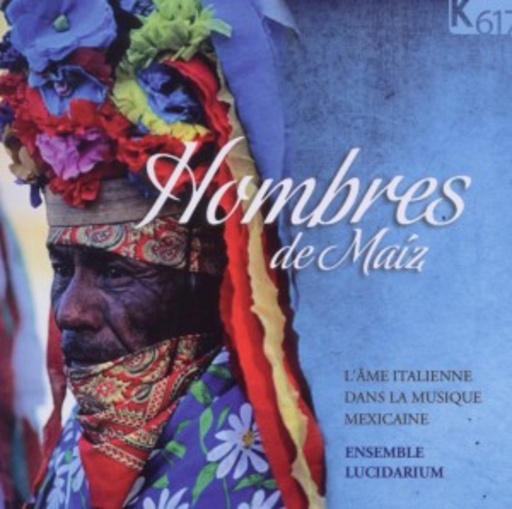 Ensemble Lucidarium – Hombres De Maíz