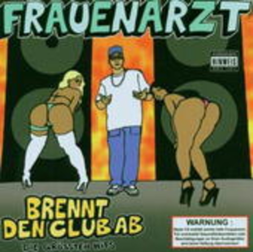 Frauenarzt – Brennt den Club ab