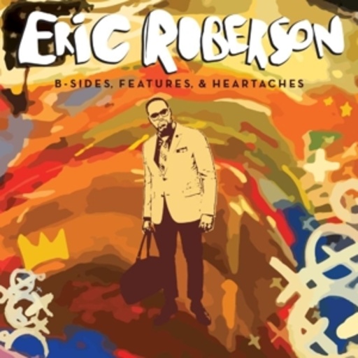 Eric Roberson – B-Sides, Features & Heartaches