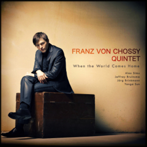 Franz von Chossy Quintet – When The World Comes Home