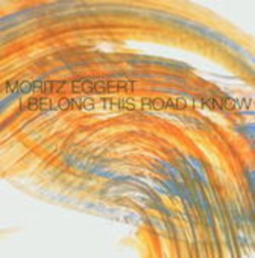 Moritz Eggert – I Belong This Road I Know