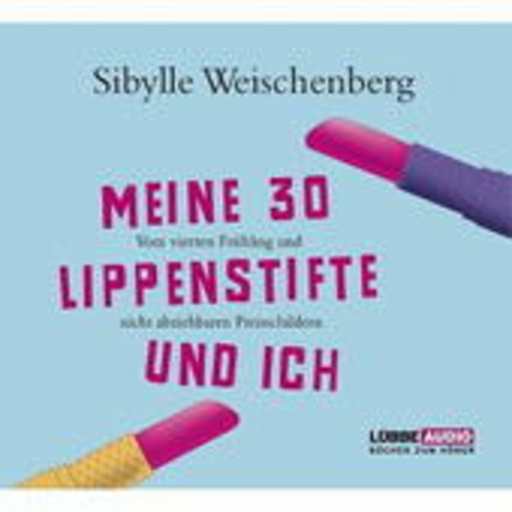 Sibylle Weischenberg – Meine 30 Lippenstifte und ich