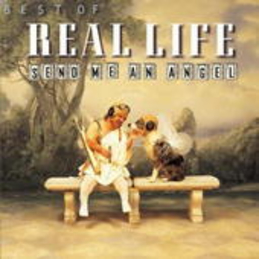 Real Life – Send Me An Angel: The Best Of Real Life