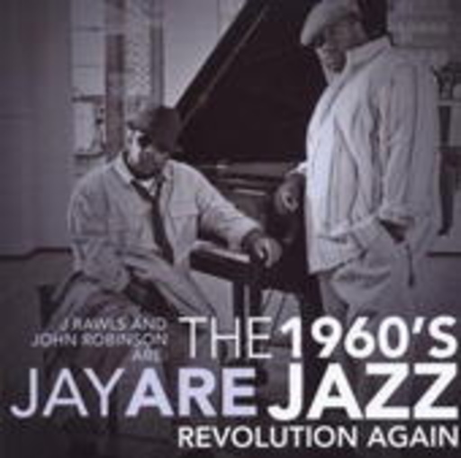 Jay Are (J. Rawls & John Robinson) – The 1960's Jazz Revolution Again