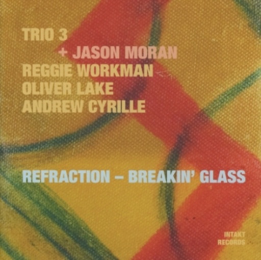 Trio 3 + J.Moran/R. Workman/O. Lake/A. Cyrille – Refraction - Breakin' Glass