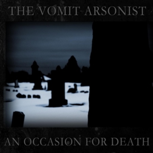 The Vomit Arsonist – An Occasion For Death