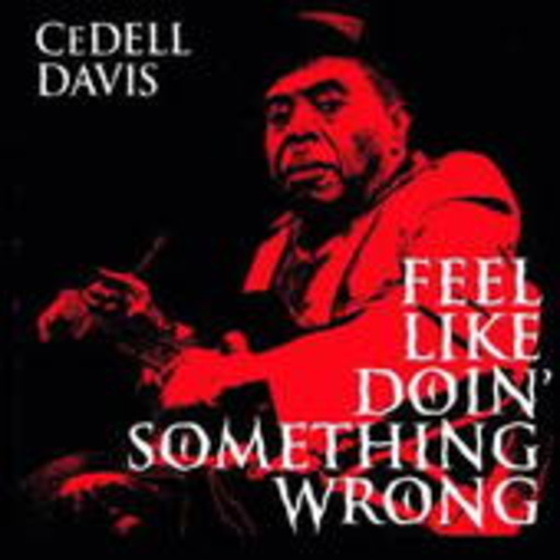 Cedell Davis – Feel Like Doin' Something Wrong