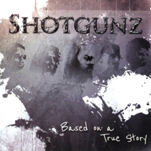 Shotgunz – Based On A True Story