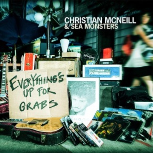 Christian McNeill & The Sea Monsters – Everything's Up For Grabs