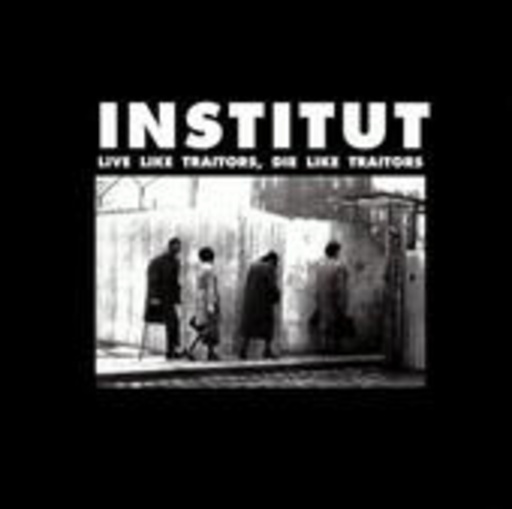 Institut – Live Like Traitors, Die Like Traitors