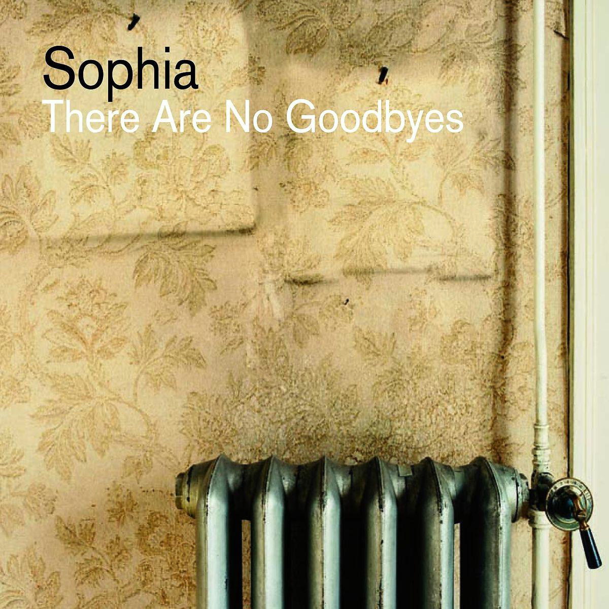 Sophia – There Are No Goodbyes
