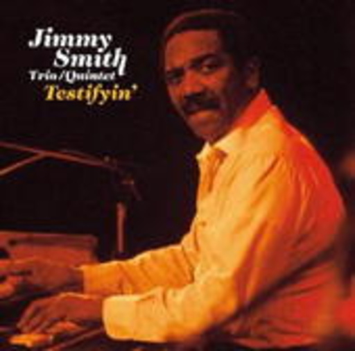 Jimmy Smith Trio/Quintet – Testifiyin'