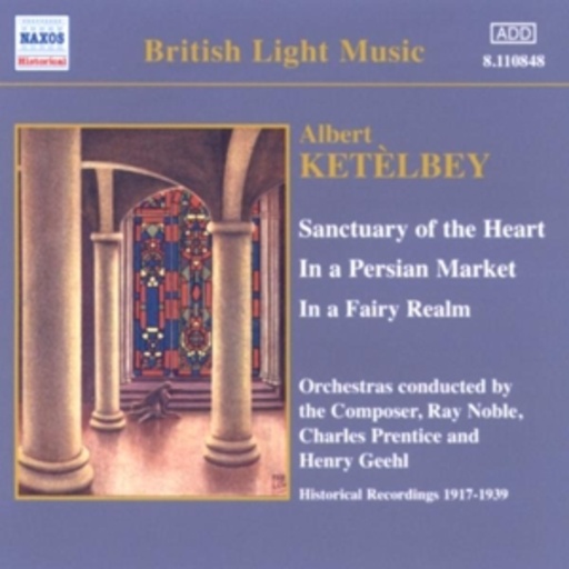 Albert Ketélbey/Ray Noble/Charles Prentice/... – Sanctuary Of The Heart/In A Persian Market/In A Fairy Realm (1917-1939)
