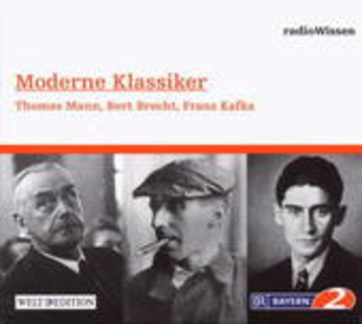 Diverse – BR 2 Radiowissen: Moderne Klassiker - Thomas Mann, Bert Brecht, Franz Kafka