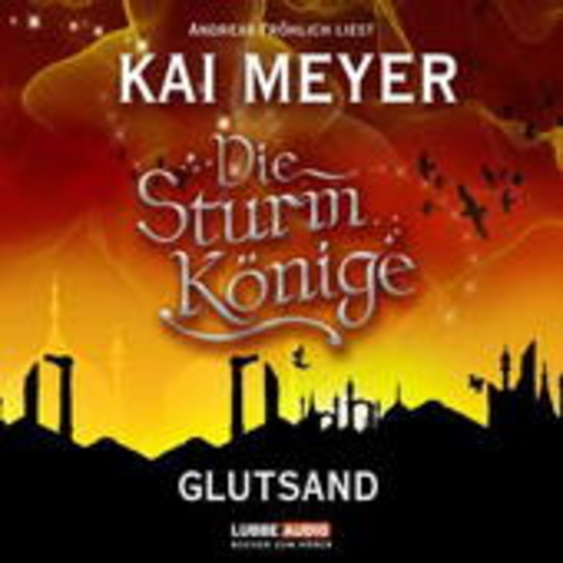 Kai Meyer – Die Sturmkönige - Glutsand