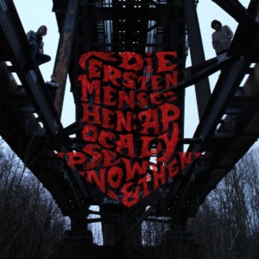 Die Ersten Menschen – Apocalypse Now & Then