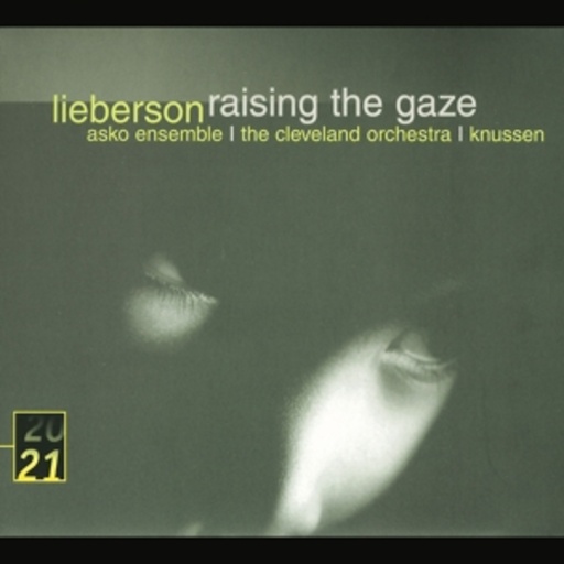 Oliver Knussen/ASKO Ensemble/Cleveland Orchestra – Raising The Gaze