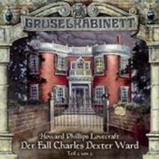 Diverse – Gruselkabinett 25: Der Fall Charles Dexter Ward (Teil 2)