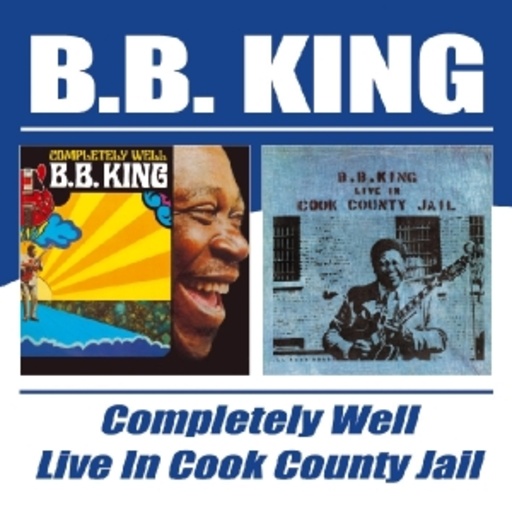 B.B. King – Completely Well/Live In Cook County Jail