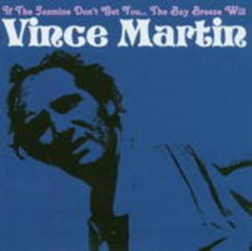 Vince Martin – If The Jasmine Don't Get You...The Bay Breeze Will