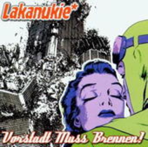 Lakanukie – Vorstadt Muss Brennen