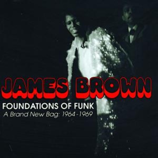 James Brown – Foundations Of Funk - A Brand New Bag: 1964 - 1969