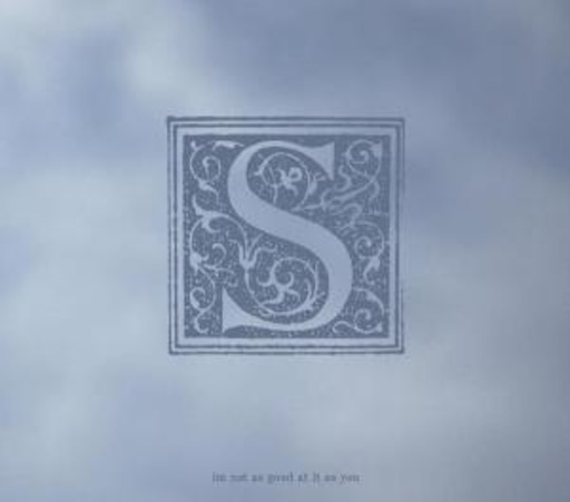 S – I'm Not As Good At It As You