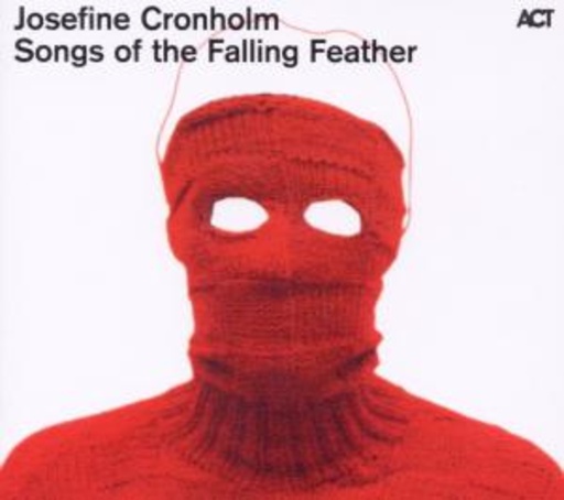 Josefine Cronholm – Songs Of The Falling Feather
