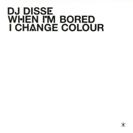 DJ Disse – When I Am Bored I Change Colour