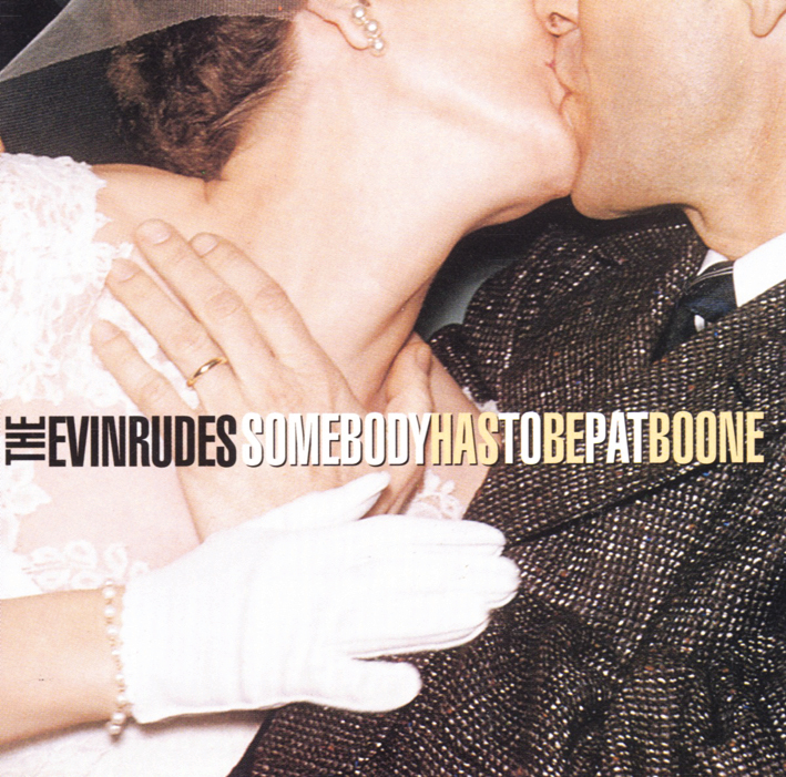 The Evinrudes – Somebody Has To Be Pat Boone