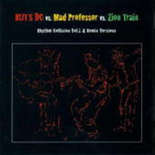 Ruts DC vs. Mad Professor vs. Zion Train – Rhythm Collision Vol. 1 & Remix Versions
