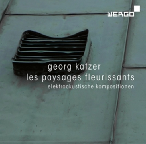 Georg Katzer – Les Paysages Fleurissants - Elektroakustische Kompositionen