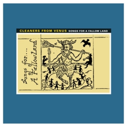 The Cleaners From Venus – Songs For A Fallow Land