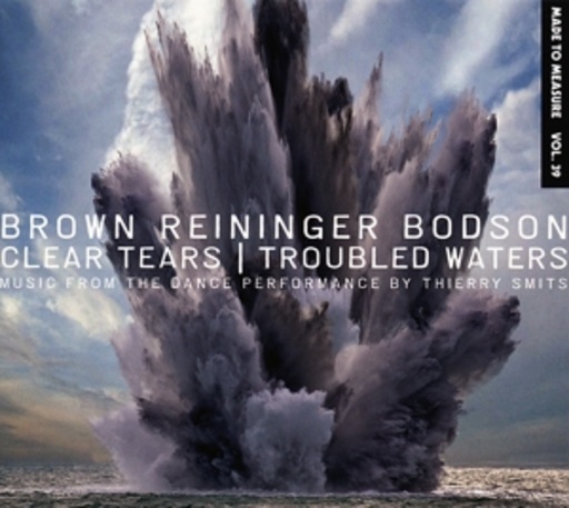 Brown/Reininger/Bodson – Clear Tears/Troubled Waters