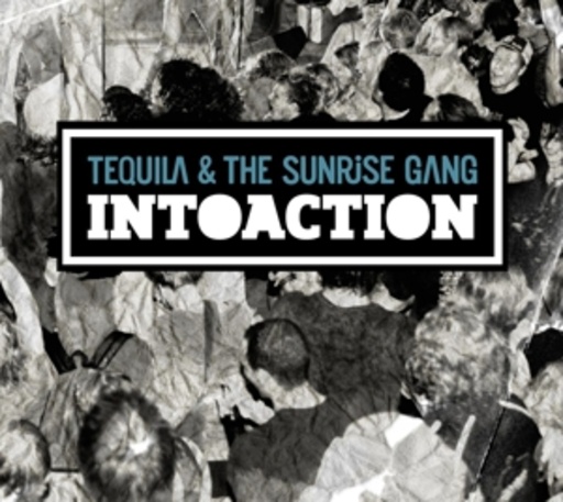 Tequila & The Sunrise Gang – Intoaction