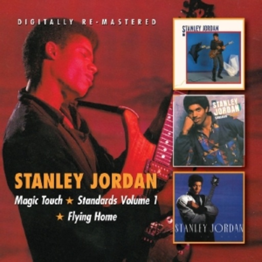 Stanley Jordan – Magic Touch/Standards Vol. 1/Flying Home