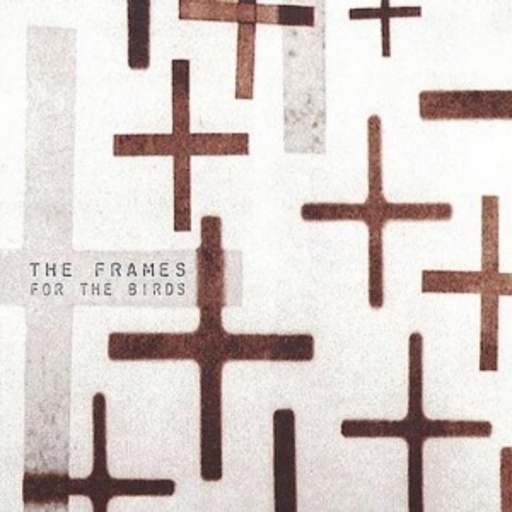 The Frames – For The Birds