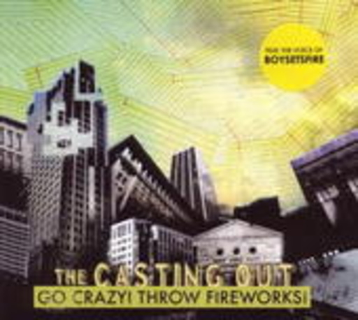 The Casting Out – Go Crazy! Throw Fireworks!