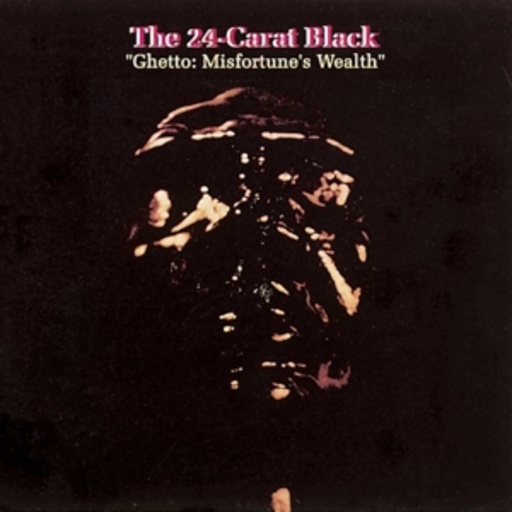 The 24 Carat Black – Ghetto: Misfortune's Wealth