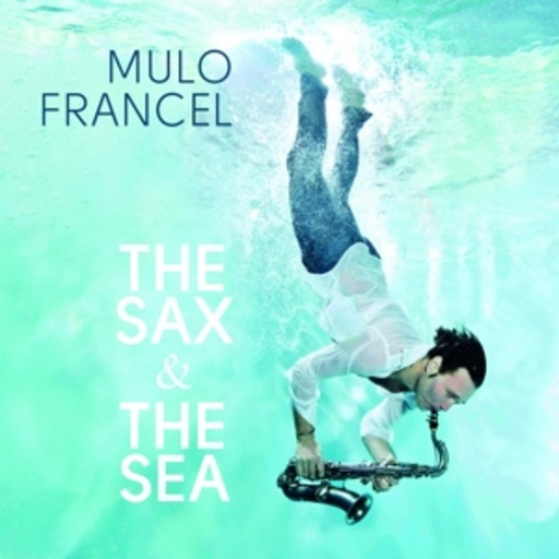 Mulo Francel – The Sax & The Sea