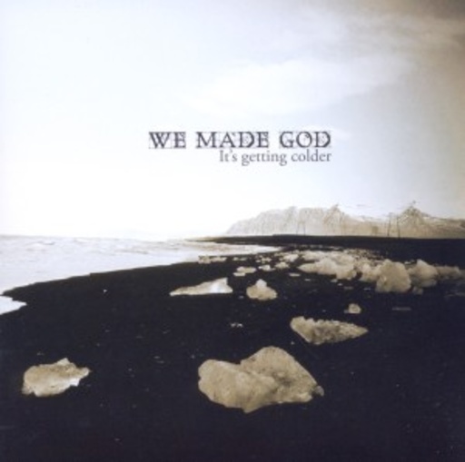 We Made God – It's Getting Colder