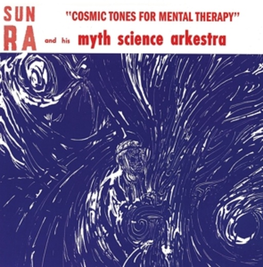 Sun Ra And His Myth Science Arkestra – Cosmic Tones For Mental Therapy?