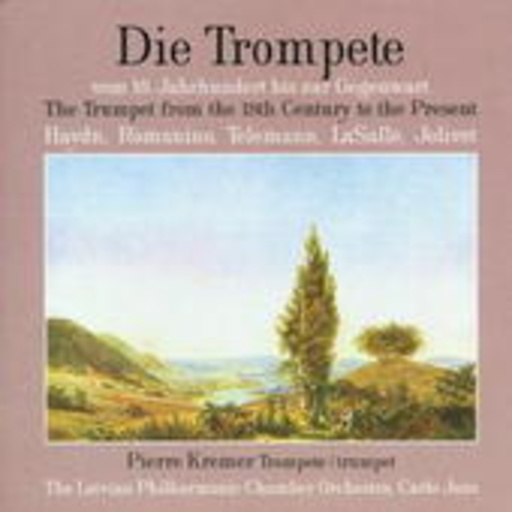 Pierre Kremer/The Latvian Philharmonic Chamber Orchestra – Die Trompete vom 18. Jahrhundert bis zur Gegenwart