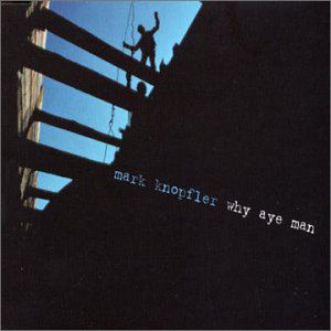 Mark Knopfler – Why Aye Man