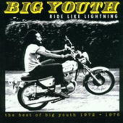 Big Youth – Ride Like Lightning (Best Of)