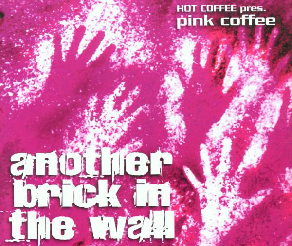 Hot Coffee pres. Pink Coffee – Another Brick In The Wall